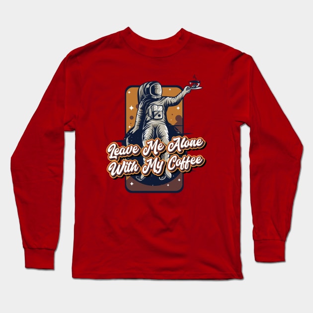 Leave me alone with my coffee Long Sleeve T-Shirt by Celestial Crafts